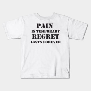 Pain is temporary, regret lasts forever Motivational Quote Kids T-Shirt